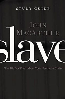 Slave The Study Guide: The Hidden Truth About Your Identity In Christ-..
