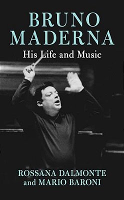Bruno Maderna: His Life And Music-..