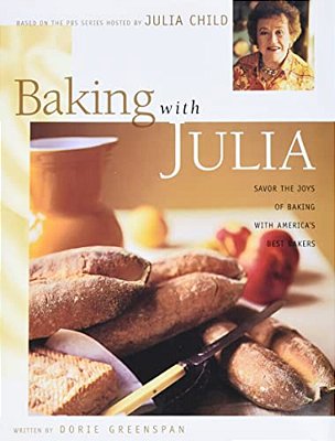 Baking With Julia: Sift, Knead, Flute, Flour, And Savor... -..