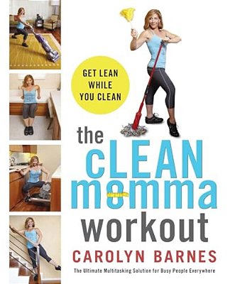 The Clean Momma Workout: Get Lean While You Clean-..