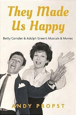 They Made US Happy: Betty Comden & Adolph Green's Musicals & Movies-..