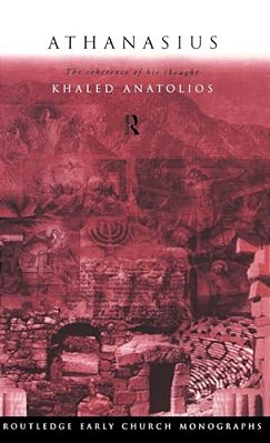 Athanasius: The Coherence Of His Thought-..