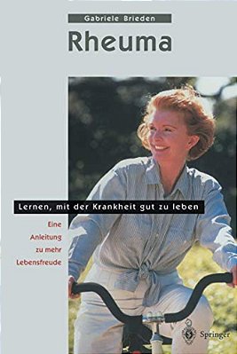 Rheuma - Lernen, Mit Der Krankheit Gut Zu Leben: Eine Anleitung Zu Mehr Lebensfreude-..