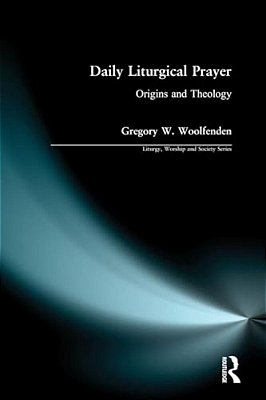 Daily Liturgical Prayer: Origins And Theology-..