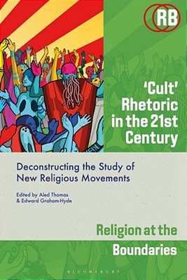 'Cult' Rhetoric In The 21St Century: Deconstructing The Study Of New Religious Movements-..