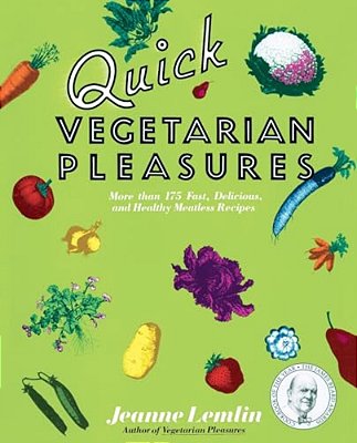 Quick Vegetarian Pleasures: More Than 175 Fast, Delicious, And Healthy Meatless Recipes-..
