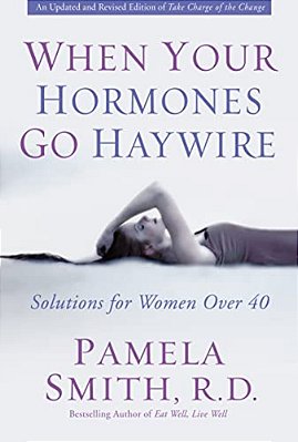 When Your Hormones Go Haywire: Solutions For Women Over 40-..