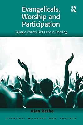 Evangelicals, Worship And Participation: Taking A Twenty-First Century Reading-..