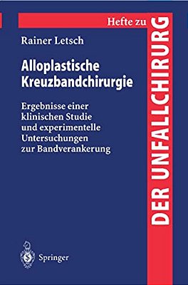 Alloplastische Kreuzbandchirurgie: Ergebnisse Einer Klinischen Studie Und Experimentelle Untersuchungen Zur Bandverankerung-..