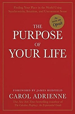 The Purpose Of Your Life: Finding Your Place In The World Using Synchronicity, Intuition, And Uncommon Sense-..