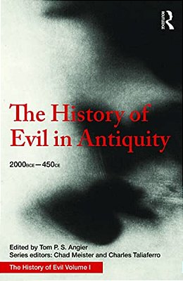 The History Of Evil In Antiquity: 2000 Bce - 450 Ce-..