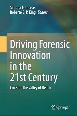 Driving Forensic Innovation In The 21St Century: Crossing The Valley Of Death-..