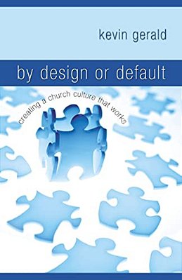 By Design Or Default?: Creating A Church Culture That Works-..