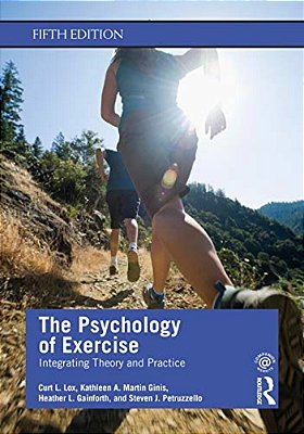 The Psychology Of Exercise: Integrating Theory And Practice-..