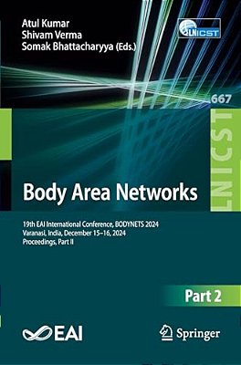 Body Area Networks: 19Th Eai International Conference, Bodynets 2024, Varanasi, India, December 15-16, 2024, Proceedings, Part II-..