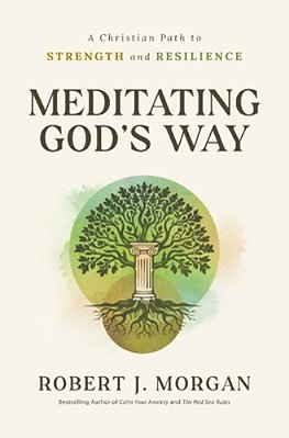 Meditating God's Way: A Christian Path To Strength And Resilience-..