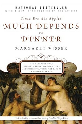 Much Depends On Dinner: The Extraordinary History And Mythology, Allure And Obsessions, Perils And Taboos Of An Ordinary Mea-..