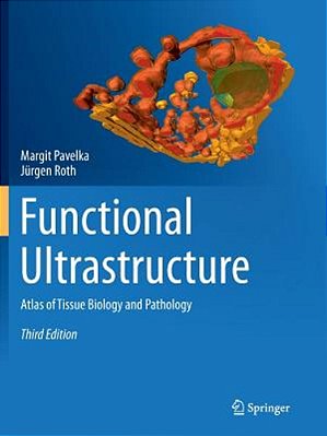 Functional Ultrastructure: Atlas Of Tissue Biology And Pathology-..