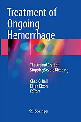 Treatment Of Ongoing Hemorrhage: The Art And Craft Of Stopping Severe Bleeding-..