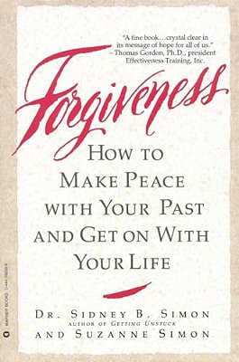 Forgiveness: How To Make Peace With Your Past And Get On With Your Life-..