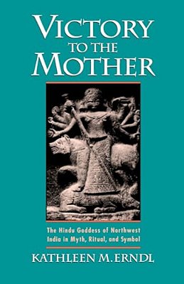 Victory To The Mother: The Hindu Goddess Of Northwest India In Myth, Ritual, And Symbol-..