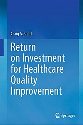 Return On Investment For Healthcare Quality Improvement-..