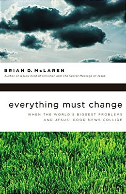 Everything Must Change: When The World's Biggest Problems And Jesus' Good News Collide-..