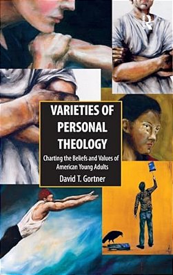 Varieties Of Personal Theologies: Charting The Beliefs And Values Of American Young Adults. David T. Gortner-..