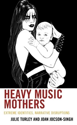 Heavy Music Mothers: Extreme Identities, Narrative Disruptions-..