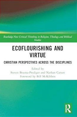 Ecoflourishing And Virtue: Christian Perspectives Across The Disciplines-..