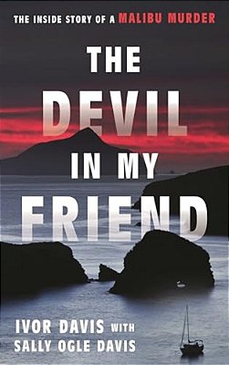 Devil In My Friend: The Inside Story Of A Malibu Murder-..