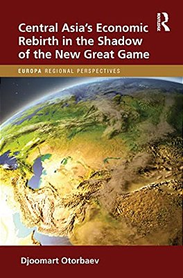 Central Asia's Economic Rebirth In The Shadow Of The New Great Game-..