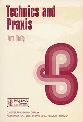 Technics And Praxis: A Philosophy Of Technology-..