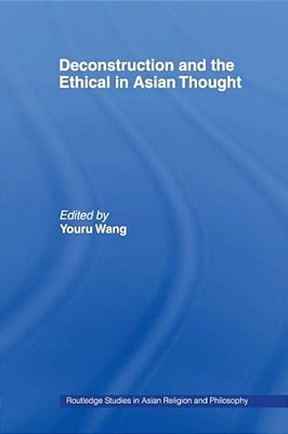 Deconstruction And The Ethical In Asian Thought-..