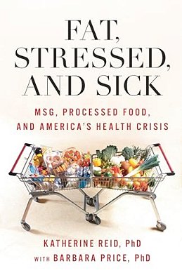 Fat, Stressed, And Sick: Msg, Processed Food, And America's Health Crisis-..