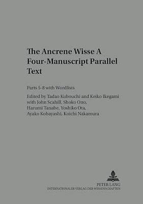 The Ancrene Wisse- A Four-Manuscript Parallel Text: Parts 5-8 With Wordlists-..