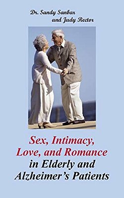 Sex, Intimacy, Love, And Romance In Elderly And Alzheimer's Patients-..
