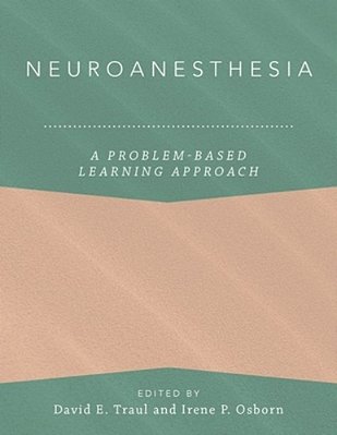Neuroanesthesia: A Problem-Based Learning Approach-..