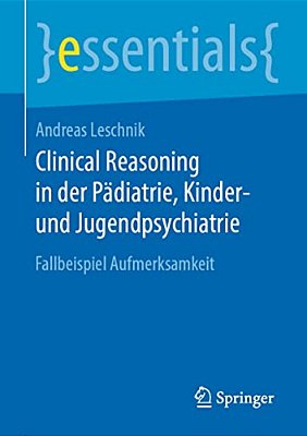 Clinical Reasoning In Der Pädiatrie, Kinder- Und Jugendpsychiatrie: Fallbeispiel Aufmerksamkeit-..