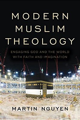 Modern Muslim Theology: Engaging God And The World With Faith And Imagination-..