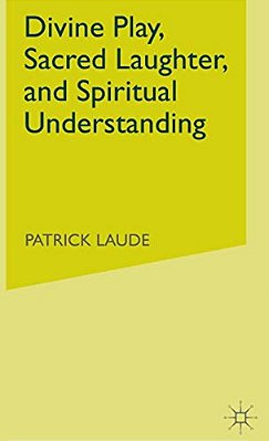 Divine Play, Sacred Laughter, And Spiritual Understanding-..