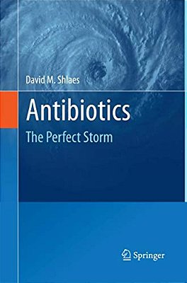 Antibiotics: The Perfect Storm-..