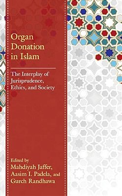 Organ Donation In Islam: The Interplay Of Jurisprudence, Ethics, And Society-..