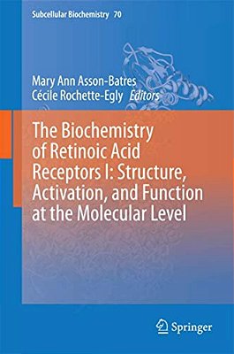 The Biochemistry Of Retinoic Acid Receptors I: Structure, Activation, And Function At The Molecular Level-..
