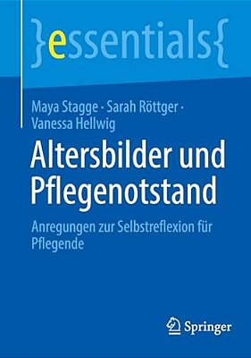 Altersbilder Und Pflegenotstand: Anregungen Zur Selbstreflexion Für Pflegende-..