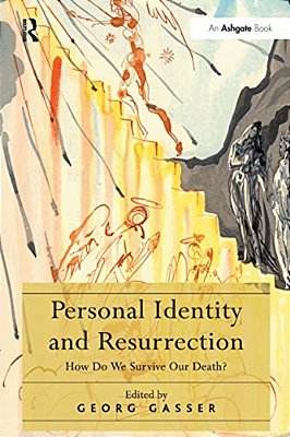 Personal Identity And Resurrection: How Do We Survive Our Death?-..