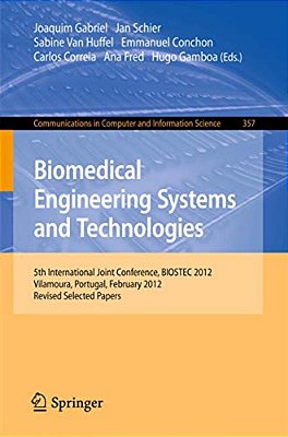 Biomedical Engineering Systems And Technologies: 5Th International Joint Conference, Biostec 2012, Vilamoura, Portugal, February 1-4, 2012, Revised Se-..