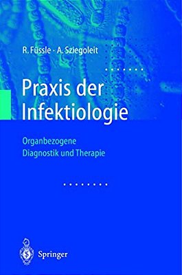 Praxis Der Infektiologie: Organbezogene Diagnostik Und Therapie-..