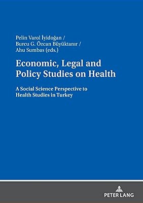 Economic, Legal And Policy Studies On Health: A Social Science Perspective To Health Studies In Turkey-..
