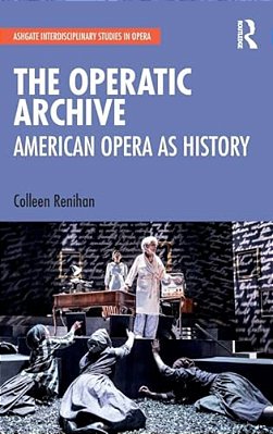 The Operatic Archive: American Opera As History-..